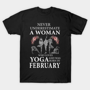 Never Underestimate A Woman Who Loves Yoga Born In February T-Shirt